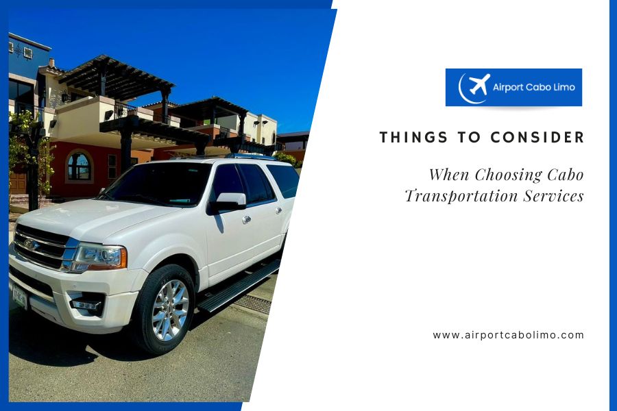 Things to Consider When Choosing Cabo Transportation Services